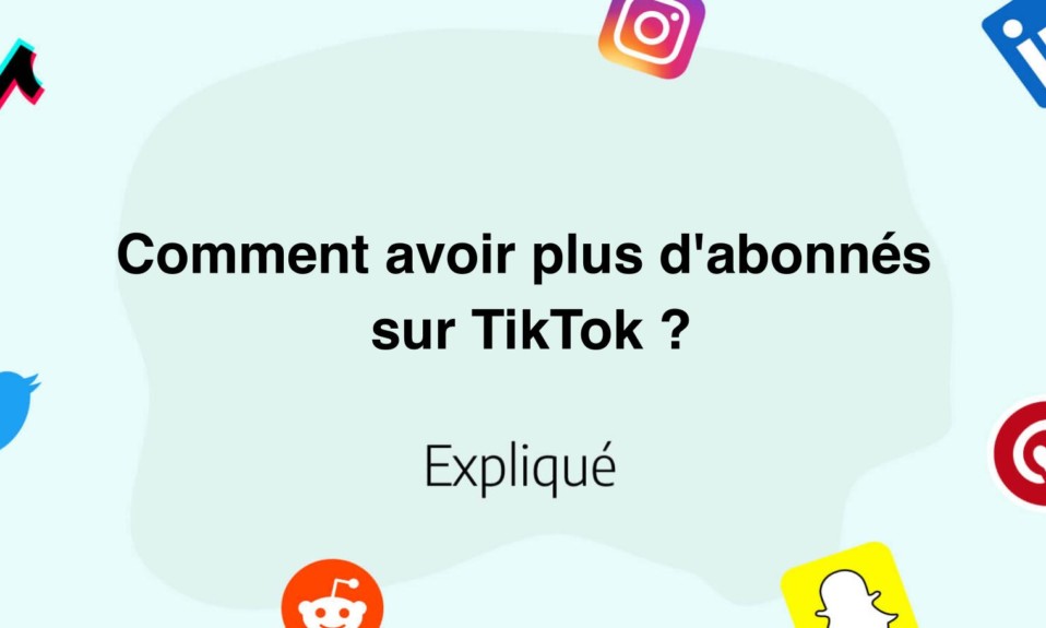 Comment avoir plus d'abonnés sur TikTok ?